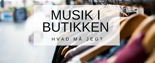 Hvilken musik må jeg bruge i min butik?